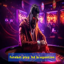 futebol play hd bragantino